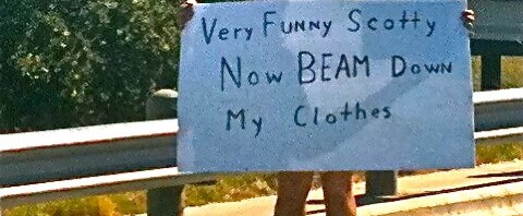 Homeless guy sign: Very funny Scotty now BEAM down my clothes