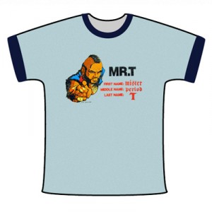 Mr. T Shirt - First name: Mister.... Middle name: period.... Last name: T