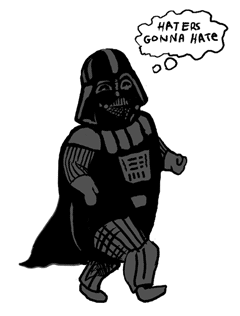 Darth Vader - Haters Gonna Hate - Happy Star Wars Day!